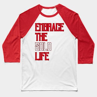Embrace the Solo Life Baseball T-Shirt